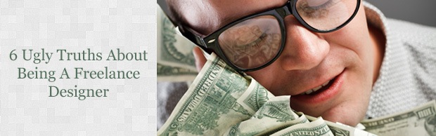 freelancedesigningtruths 6 Ugly Truths About Being A Freelance Designer