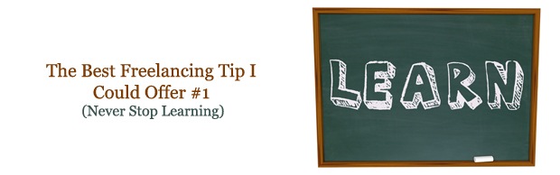 thebestfreelancingtipbanner The Best Freelancing Tip I Could Offer #1 (Never Stop Learning) thebestfreelancingtipbanner The Best Freelancing Tip I Could Offer #1 (Never Stop Learning)
